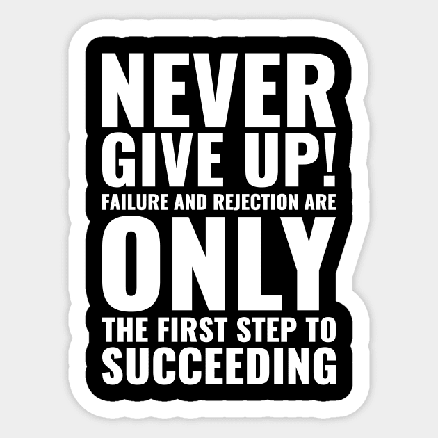 Never give up! Failure and reject are only the first step to succeding Motivational Sticker by Inspirify